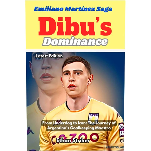 Ethan Striker Dibu’s Dominance: Emiliano Martínez Saga: From Underdog to Icon: The Journey of Argentina’s Goalkeeping Maestro