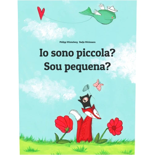 Italian Edition by Philipp Winterberg (Author), Nadja Wichmann (Illustrator), Emanuela Usai (Translator), Francesca Parenti (Translator), Marisa Pereira Paço Pragier (Translator) & 2 more Io sono piccola? Sou pequena?: Libro illustrato per bambini: italiano-portoghese brasiliano (Edizione bilingue) (Italian Edition)
