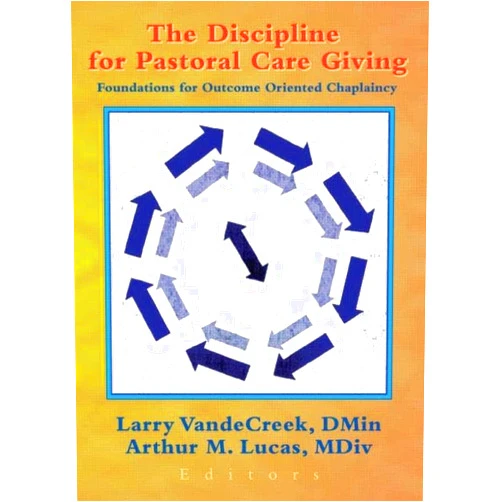 Larry VandeCreek DMin,Arthur M. Lucas MDiv The Discipline for Pastoral Care Giving (Journal of Health Care Chaplaincy Monographic Separates)