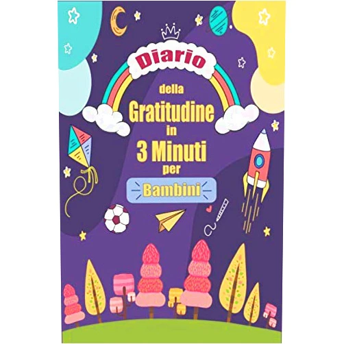Giulia Fanti Diario della Gratitudine in 3 Minuti per Bambini: Un libro delle attività per bambini per aiutarli ad essere più felici, Migliorare l'autostima e ... e ansia | pensiero positivo (Italian Edition)