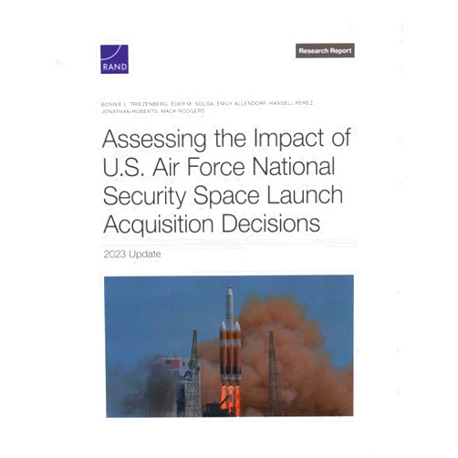 By Bonnie L. Triezenberg (Author), Éder M. Sousa (Author), Emily Allendorf (Author), Hansell Perez (Author), Jonathan Roberts (Author), Mack Rodgers (Author) & 2 more Assessing the Impact of U.S. Air Force National Security Space Launch Acquisition Decisions: 2023 Update