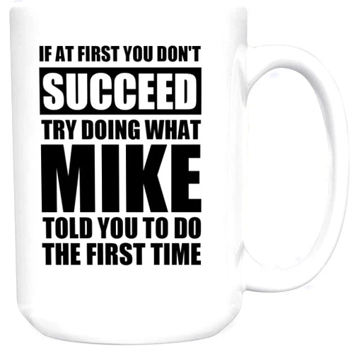 MZVO Ceramic Coffee Mug,If At First You Don't Succeed Try Doing What Mike Funny Gift 15 Ounce