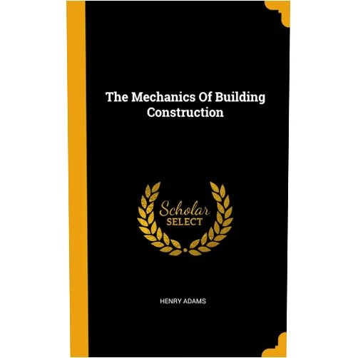 By Henry Adams (Author) The Mechanics Of Building Construction