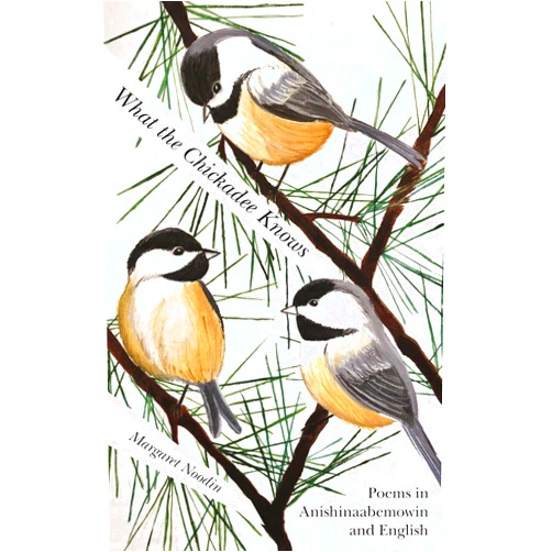Margaret Noodin What the Chickadee Knows (Great Lakes Books)