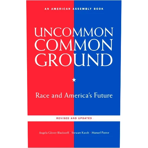 By Angela Glover Blackwell (Author), Stewart Kwoh Manuel Pastor & 0 more Uncommon Common Ground: Race and America's Future (American Assembly Books)