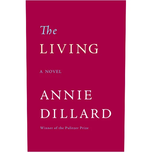 Annie Dillard The Living: A Novel