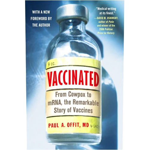 Paul A. Offit M.D. Vaccinated: From Cowpox to mRNA, the Remarkable Story of Vaccines