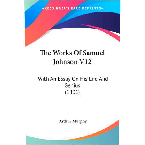 By Arthur Murphy (Author) The Works Of Samuel Johnson V12: With An Essay On His Life And Genius (1801)