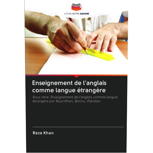 Raza Khan Enseignement de l'anglais comme langue étrangère: Sous-titre: Enseignement de l'anglais comme langue étrangère par Raza Khan, Bannu, Pakistan (French Edition)