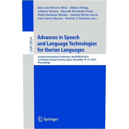 Juan Luis Navarro Mesa,Alfonso Ortega,António Teixeira,Eduardo Hernández Pérez,Pedro Quintana Morales,Antonio Ravelo Garcia,Iván Guerra Moreno,Doroteo T. Toledano Advances in Speech and Language Technologies for Iberian Languages: IberSPEECH 2014 Conference, Las Palmas de Gran Canaria, Spain, November 19-21, ... (Lecture Notes in Artificial Intelligence)