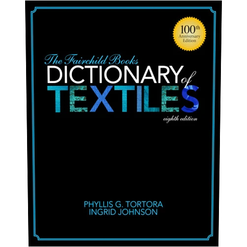 Phyllis G. Tortora,Ingrid Johnson The Fairchild Books Dictionary of Textiles
