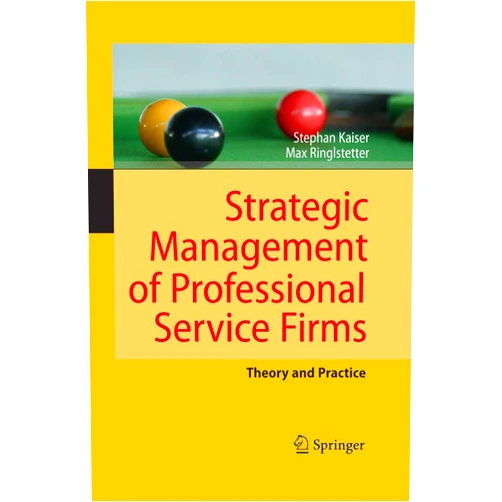 Stephan Kaiser,Max Josef Ringlstetter Strategic Management of Professional Service Firms: Theory and Practice