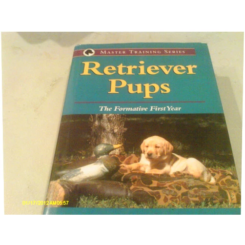 Bill Tarrant Retriever Pups: The Formative First Year (Master Training Series)
