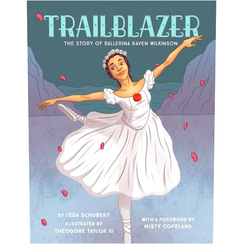 By Leda Schubert (Author), Theodore Taylor III (Illustrator) Trailblazer: The Story of Ballerina Raven Wilkinson