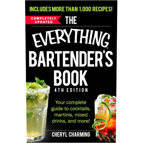 Cheryl Charming The Everything Bartender's Book: Your Complete Guide to Cocktails, Martinis, Mixed Drinks, and More! (Everything® Series)