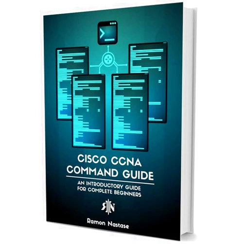Ramon Nastase Cisco CCNA Command Guide: An Introductory Guide for CCNA & Computer Networking Beginners (Computer Networking Series Book 2)