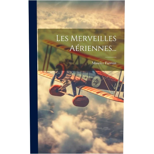 Maurice Farman Les Merveilles Aériennes... (French Edition)