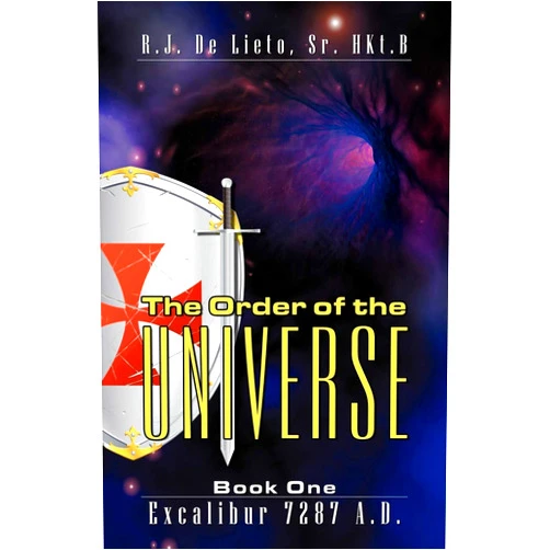 R.J. Delieto Sr. The Order of the Universe: Book One: Excalibar 7287 A.D.