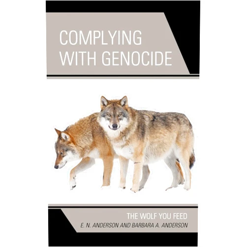 By E.N. Anderson (Author), Barbara A. Anderson (Author) Format: Kindle Edition Complying with Genocide: The Wolf You Feed