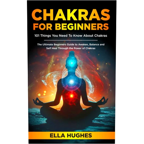 By Ella Hughes (Author) Chakras for Beginners: 101 Things You Need To Know About Chakras. The Ultimate Beginners Guide to Awaken, Balance and Self Heal Through the Power of Chakras
