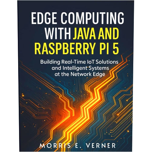 By Morris E. Verner (Author) Edge Computing with Java and Raspberry Pi 5: Building Real-Time IoT Solutions and Intelligent Systems at the Network Edge (Embedded Essentials)