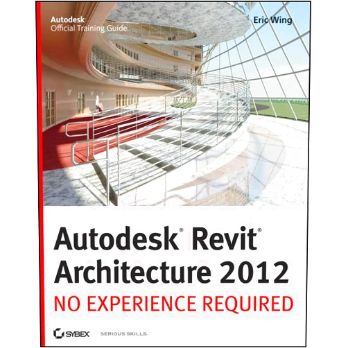 By Eric Wing (Author) Autodesk Revit Architecture 2012: No Experience Required