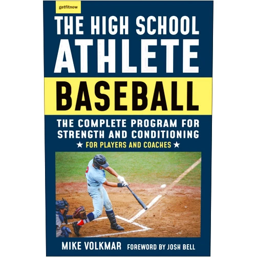 Michael Volkmar,Josh Bell The High School Athlete: Baseball: The Complete Fitness Program for Development and Conditioning