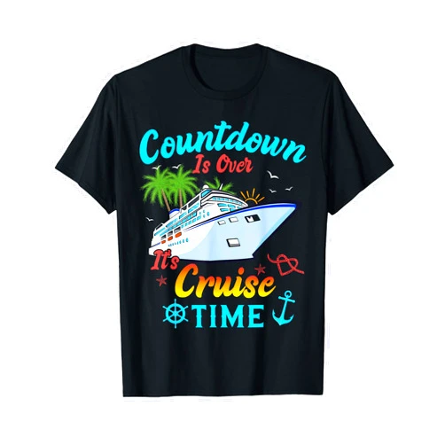 Funny Cruising Countdown Is Over It's Cruise Time Countdown Is Over It's Cruise Time Men Women Cruise Ship T-Shirt