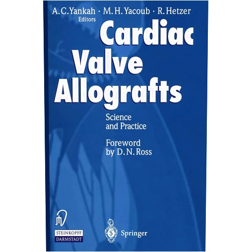 A.Charles Yankah,M.H. Yacoub,Roland Hetzer Cardiac Valve Allografts II: Science and Practice