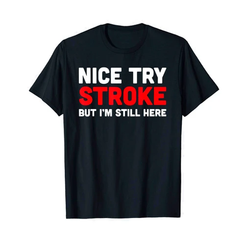 Get Well Soon Gifts - Stroke Survivor Gift Nice try stroke - stroke survivor get well soon gift T-Shirt