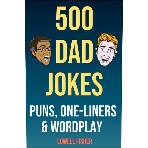 By Lowell Fisher (Author) 500 Dad Jokes Puns One-Liners and Wordplay: Terribly Good Dad Jokes (Gifts For Dad)