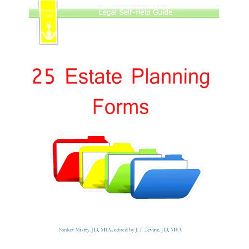 Sanket Mistry,J.T. Levine 25 Estate Planning Forms: Legal Self-Help Guide