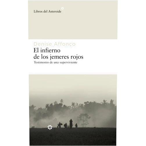 Denise Affonco,Daniel Gascón El infierno de los jemeres rojos: Testimonio de una superviviente (Spanish Edition)