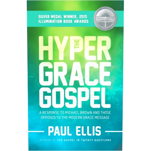 By Paul Ellis (Author) The Hyper-Grace Gospel: A Response to Michael Brown and Those Opposed to the Modern Grace Message