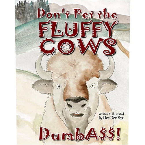 Dee Dee Fox,Dee Dee L Fox Don't Pet the Fluffy Cows Dumbass!