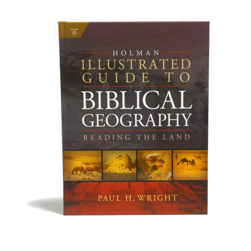 Paul Wright,Holman Bible Publishers Holman Illustrated Guide To Biblical Geography: Reading the Land
