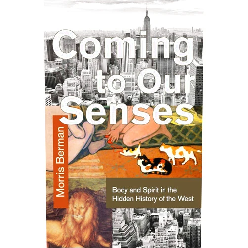 By Morris Berman (Author) Coming To Our Senses