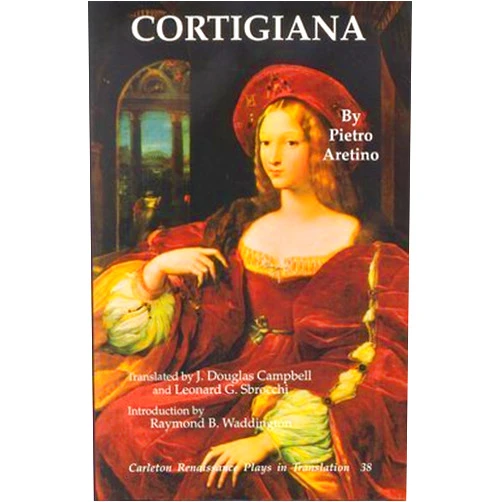 By Pietro Aretino (Author), J. Douglas Campbell (Translator), Leonard G. Sprocchi (Translator), Raymond B. Waddington (Introduction) & 1 more Cortigiana (Carelton Renaissance Plays in Translation, 38)