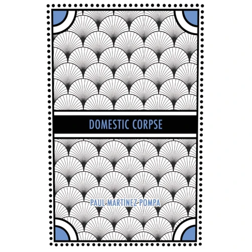 Paul Martinez Pompa Domestic Corpse