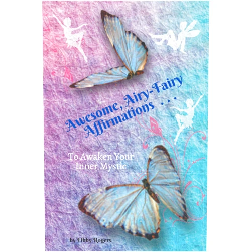 By Libby Rogers (Author) Awesome, Airy-Fairy Affirmations: To Awaken Your Inner Mystic