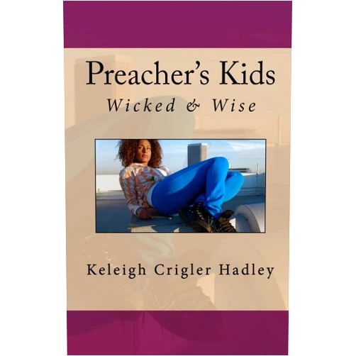 Keleigh Crigler Hadley Preacher's Kids: Wicked and Wise