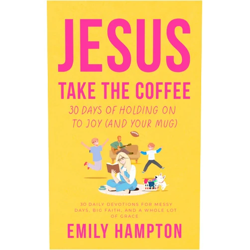 By Emily Hampton (Author) Format: Kindle Edition Jesus Take the Coffee: 30 Days of Holding On To Joy (And Your Mug) (Holy Shenanigans)