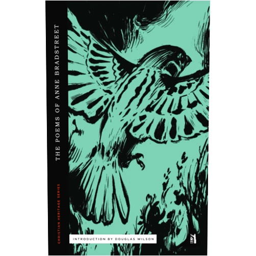 By Anne Bradstreet (Author), Douglas Wilson (Contributor) The Poems of Anne Bradstreet (Christian Heritage Series)