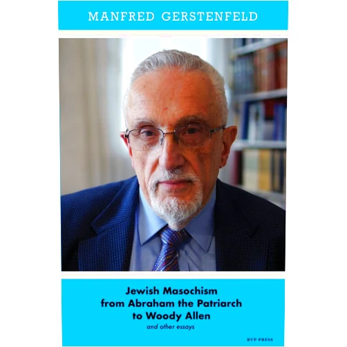 By Manfred Gerstenfeld (Author) Jewish Masochism from Abraham the Patriarch to Woody Allen and Other Essays