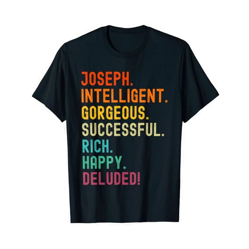 Deluded Funny Sarcastic Name Designs Joseph Deluded Sarcastic Funny Joseph T-Shirt
