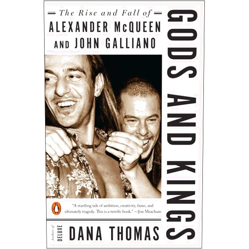 By Dana Thomas (Author) Gods and Kings: The Rise and Fall of Alexander McQueen and John Galliano