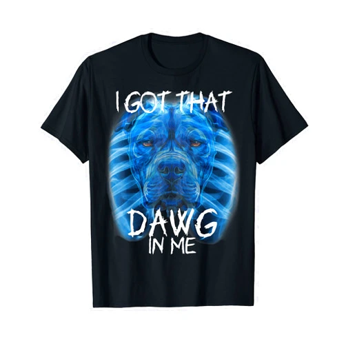 I Got That Dawg In Me X Ray Pitbull I Got That Dawg In Me XRay Pitbull Meme Humorous Quote T-Shirt