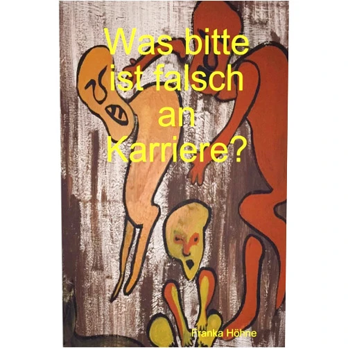 Franka Höhne Was bitte ist falsch an Karriere? (German Edition)