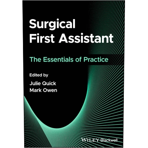 By Julie Quick (Editor), Mark Owen (Editor) Surgical First Assistant: The Essentials of Practice