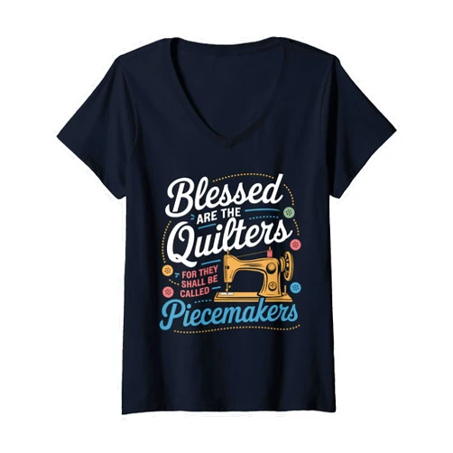 Blessed Are The Quilters Called Piecemakers idea Womens Sewing Machine Blessed Are The Quilters Called Piecemakers V-Neck T-Shirt